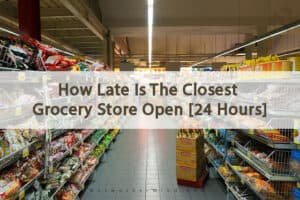 How late is the closest grocery store open